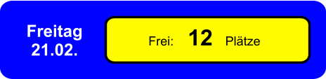 Frei:    12  Plätze Freitag 21.02.