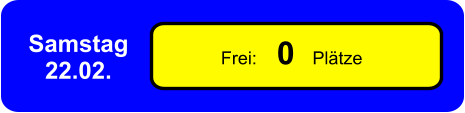 Frei:    0  Plätze Samstag 22.02.